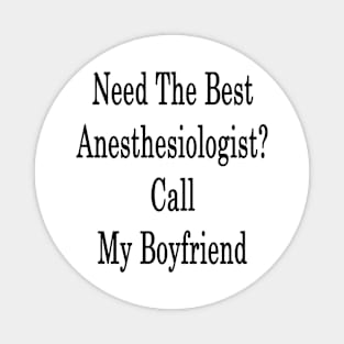 Need The Best Anesthesiologist? Cally My Boyfriend Magnet